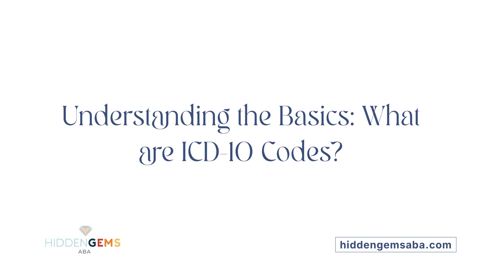 Understanding the Basics: What are ICD-10 Codes?