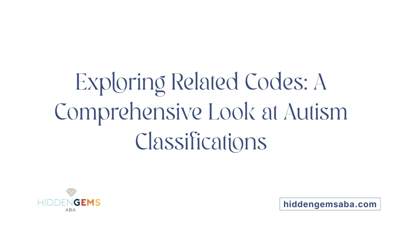 Exploring Related Codes: A Comprehensive Look at Autism Classifications