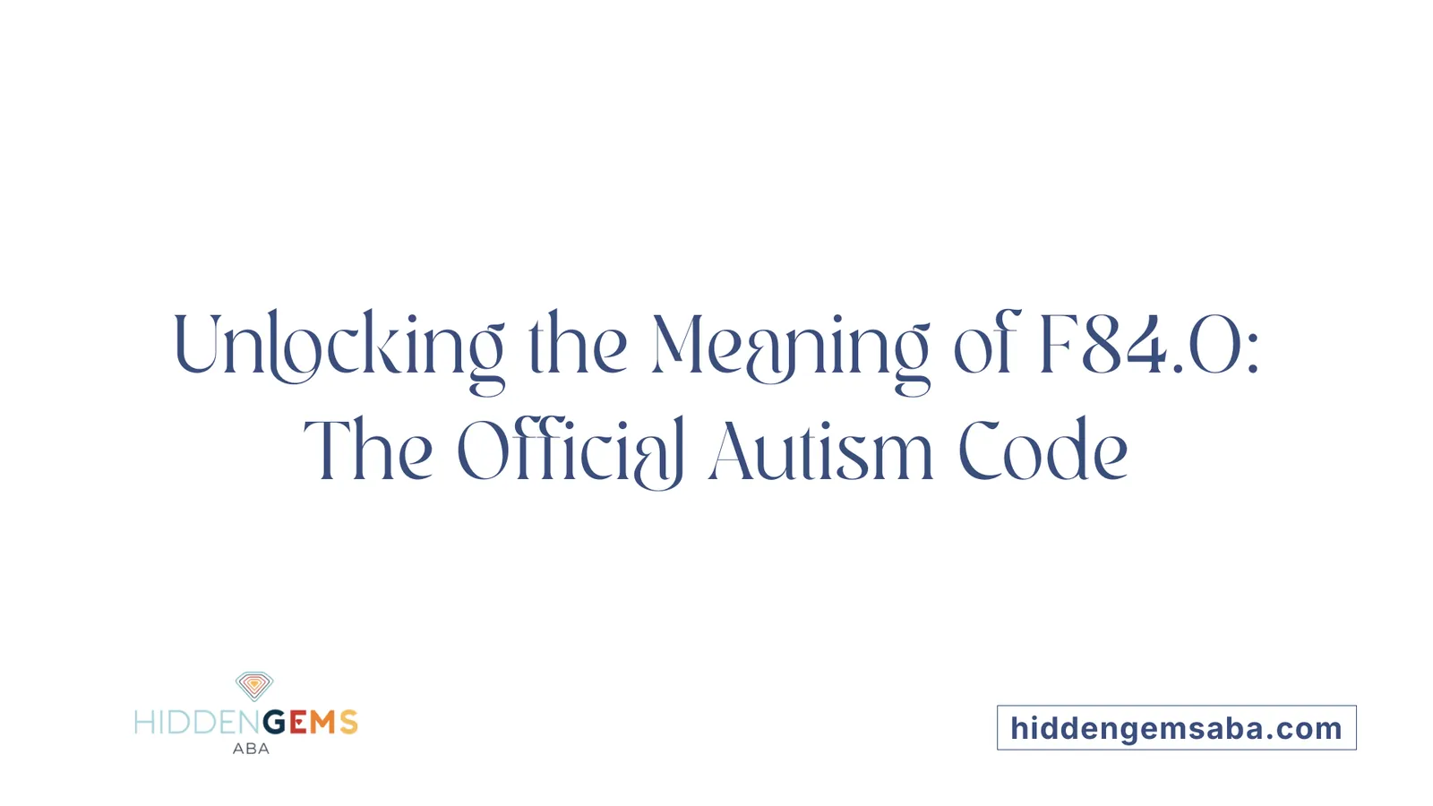 Unlocking the Meaning of F84.0: The Official Autism Code
