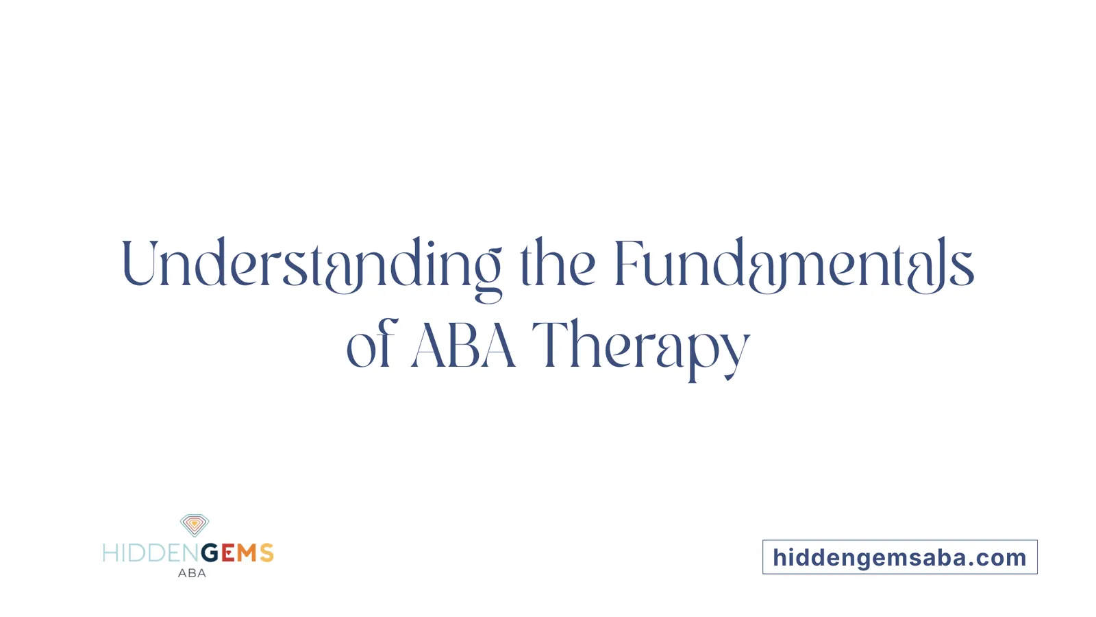 Understanding the Fundamentals of ABA Therapy