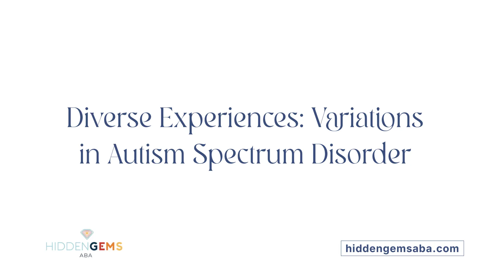 Diverse Experiences: Variations in Autism Spectrum Disorder