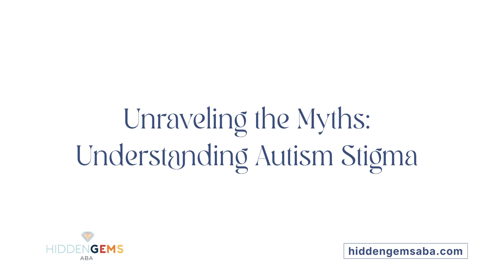 Unraveling the Myths: Understanding Autism Stigma