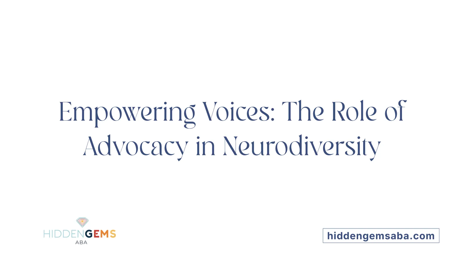 Empowering Voices: The Role of Advocacy in Neurodiversity