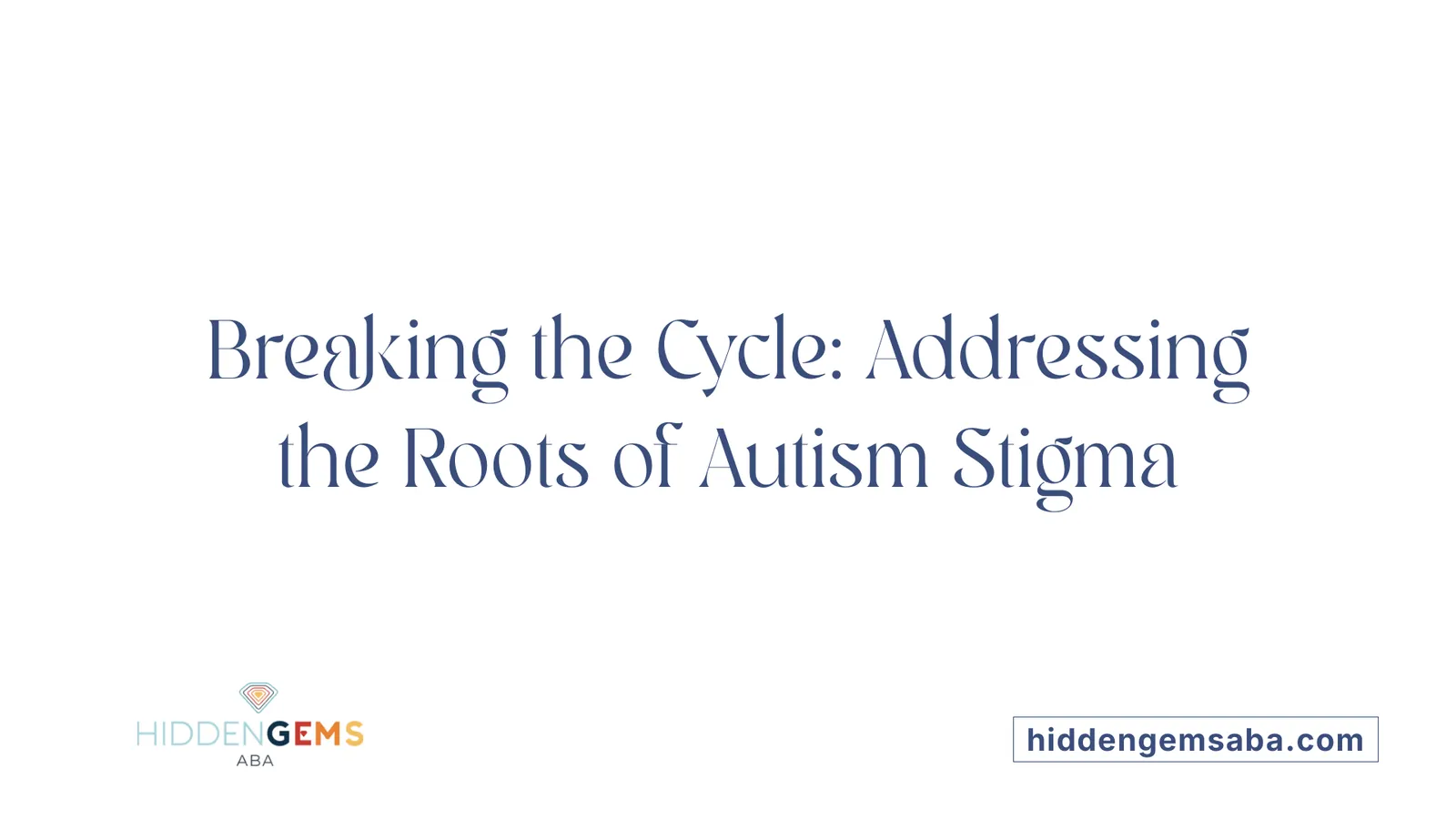 Breaking the Cycle: Addressing the Roots of Autism Stigma