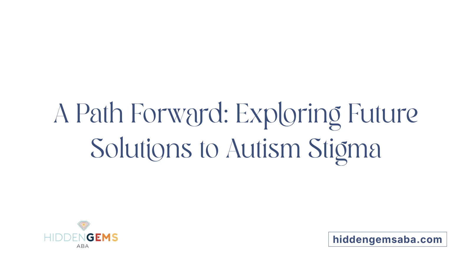 A Path Forward: Exploring Future Solutions to Autism Stigma