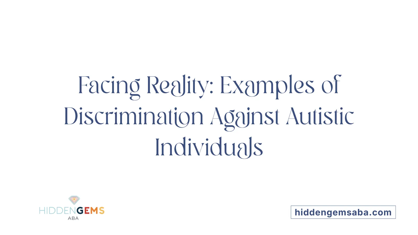 Facing Reality: Examples of Discrimination Against Autistic Individuals