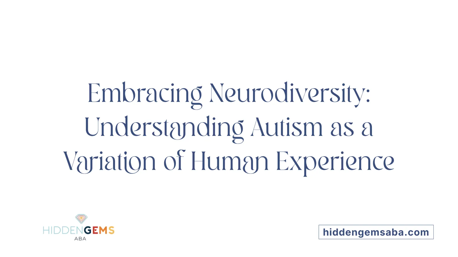 Embracing Neurodiversity: Understanding Autism as a Variation of Human Experience