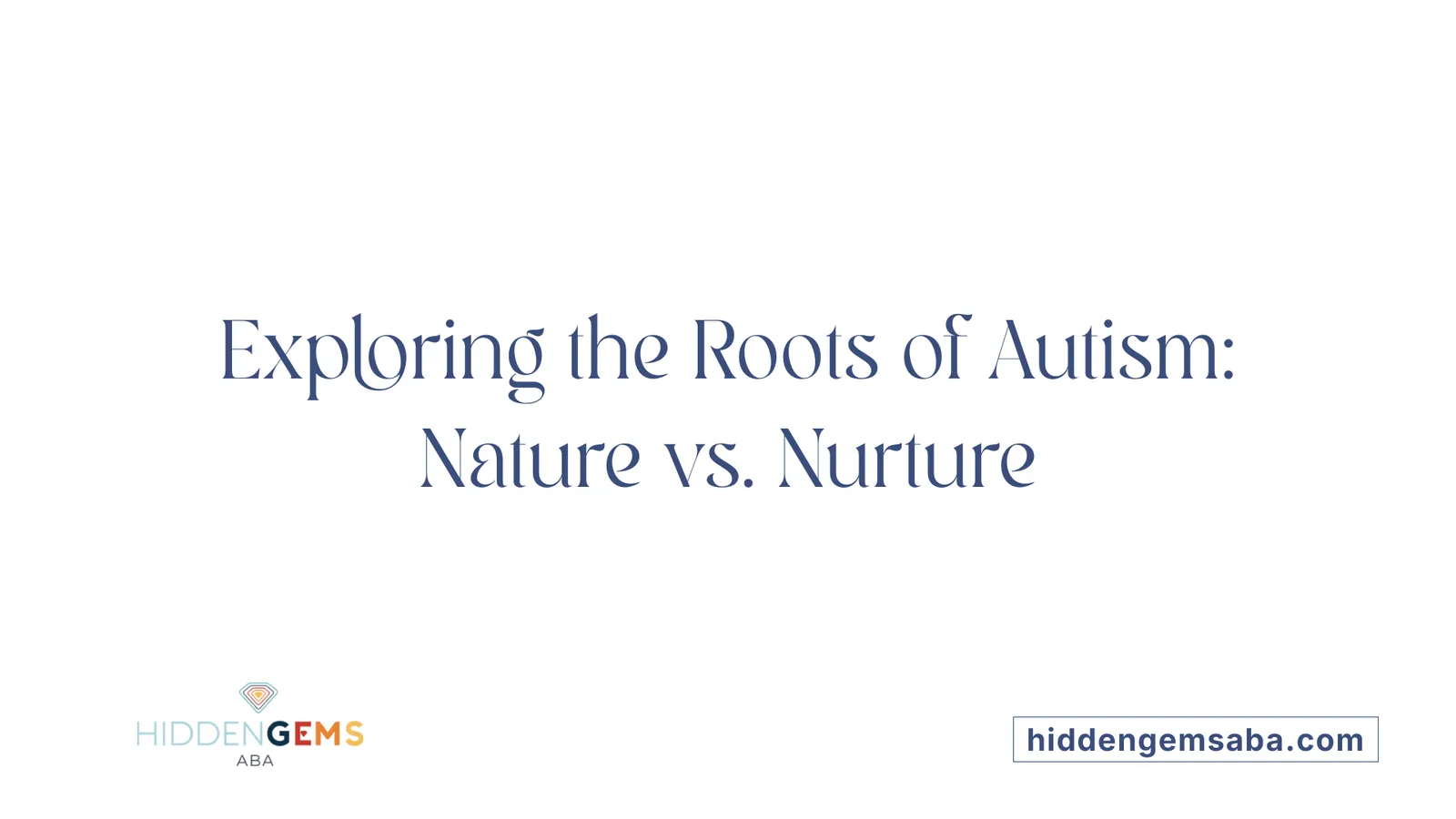 Exploring the Roots of Autism: Nature vs. Nurture