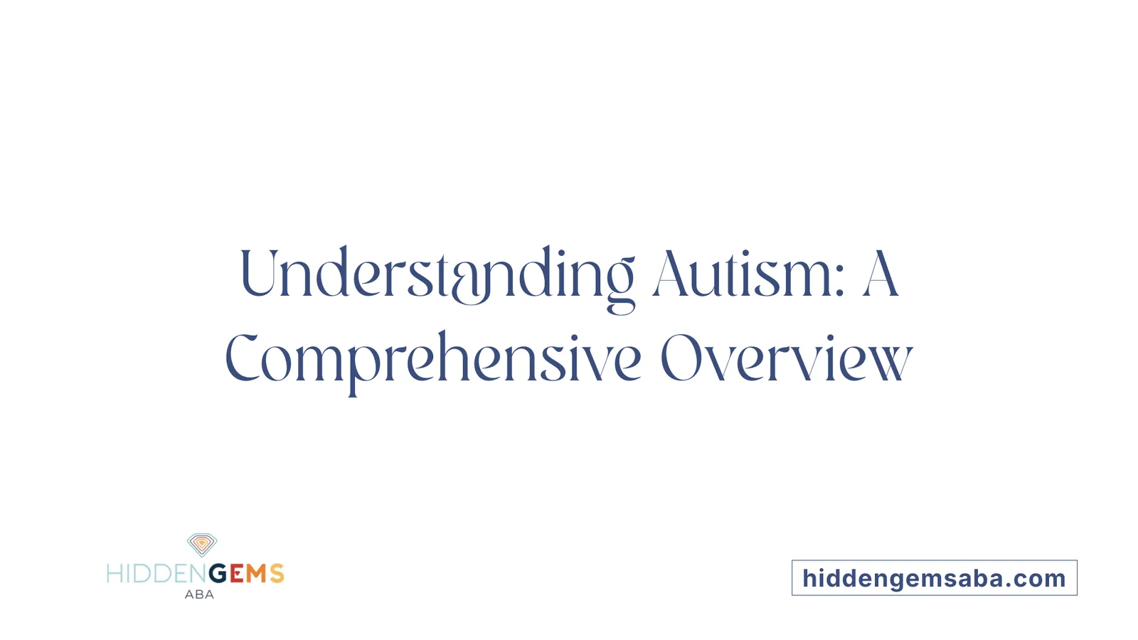 Understanding Autism: A Comprehensive Overview