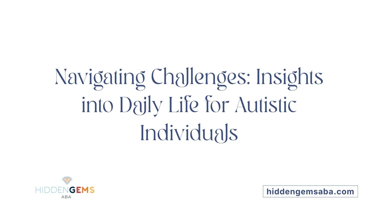 Navigating Challenges: Insights into Daily Life for Autistic Individuals