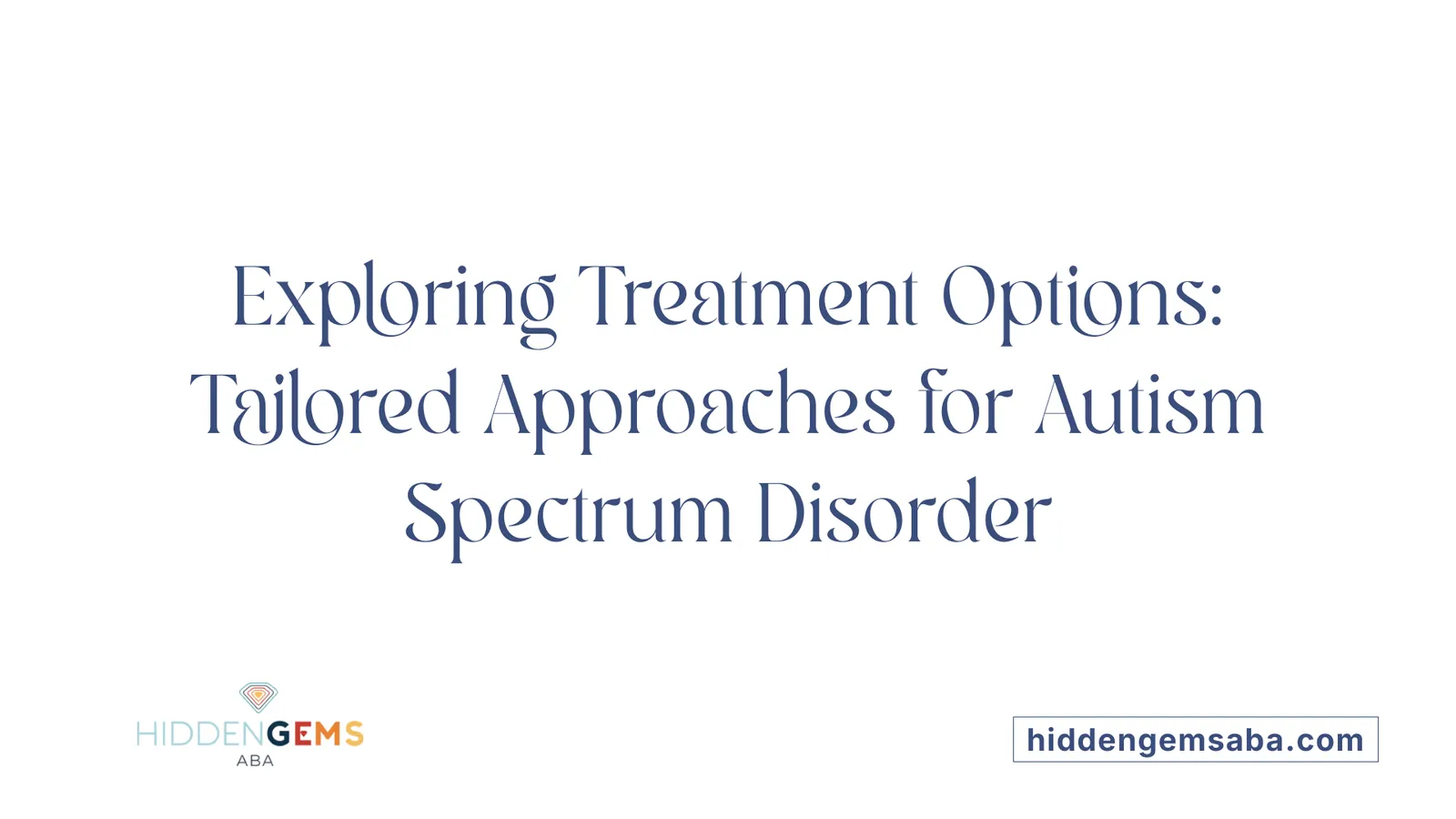 Exploring Treatment Options: Tailored Approaches for Autism Spectrum Disorder