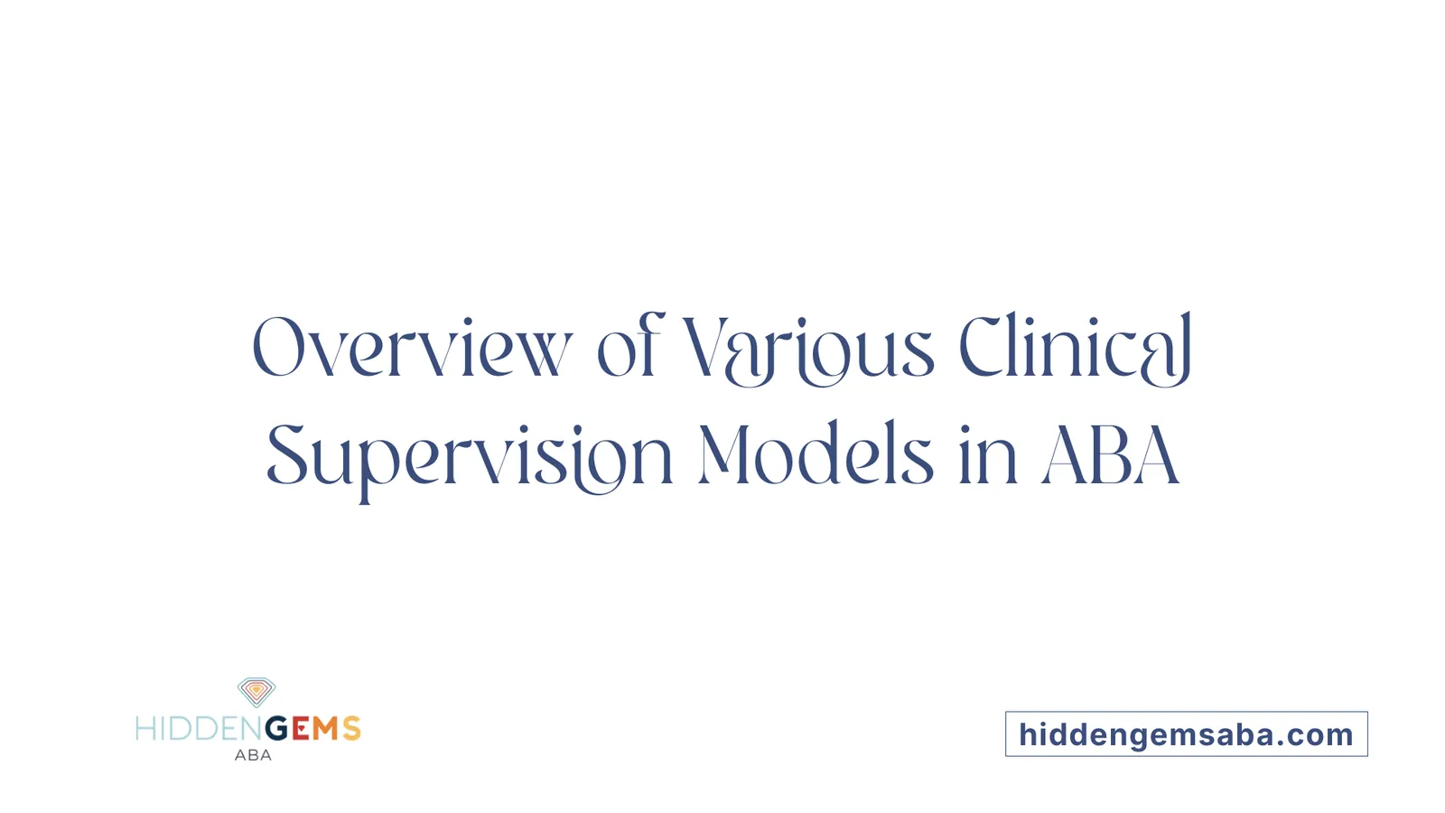 Overview of Various Clinical Supervision Models in ABA