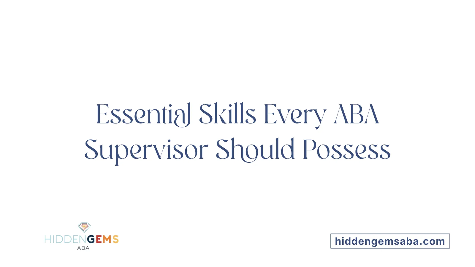 Essential Skills Every ABA Supervisor Should Possess