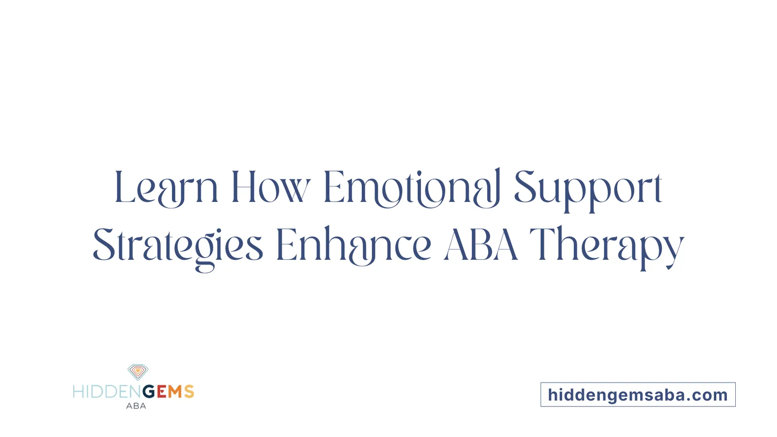 Learn How Emotional Support Strategies Enhance ABA Therapy