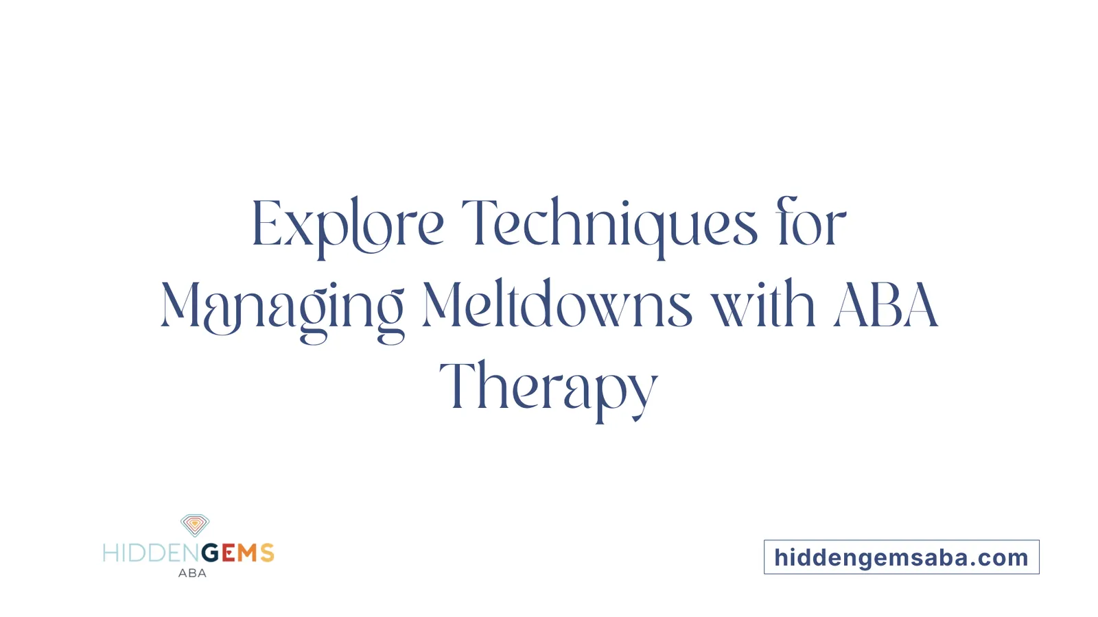Explore Techniques for Managing Meltdowns with ABA Therapy