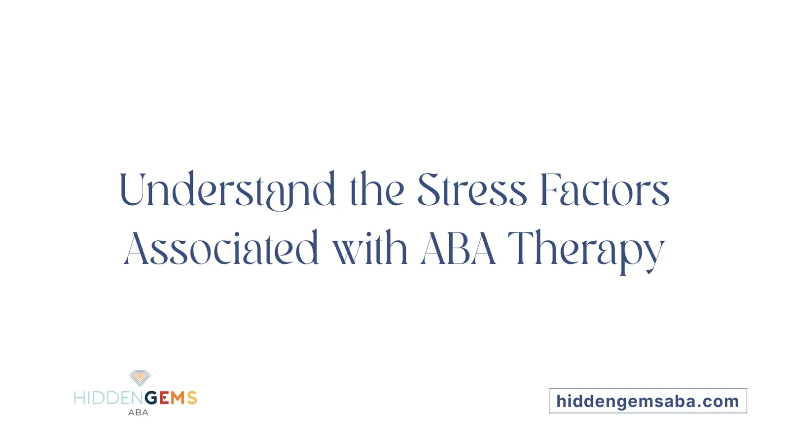 Understand the Stress Factors Associated with ABA Therapy
