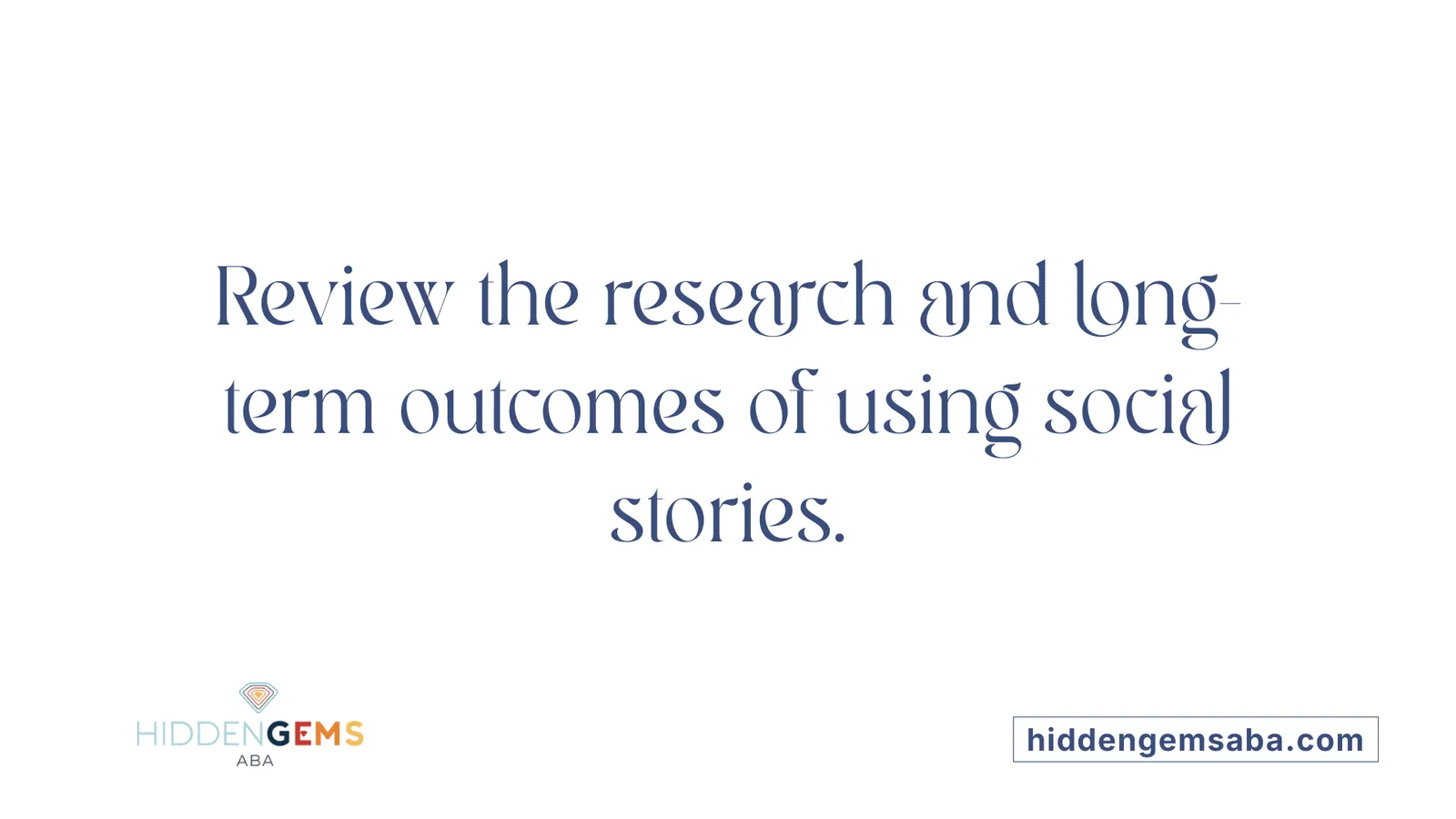Review the research and long-term outcomes of using social stories.