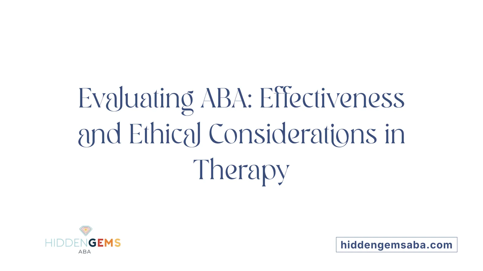 Evaluating ABA: Effectiveness and Ethical Considerations in Therapy