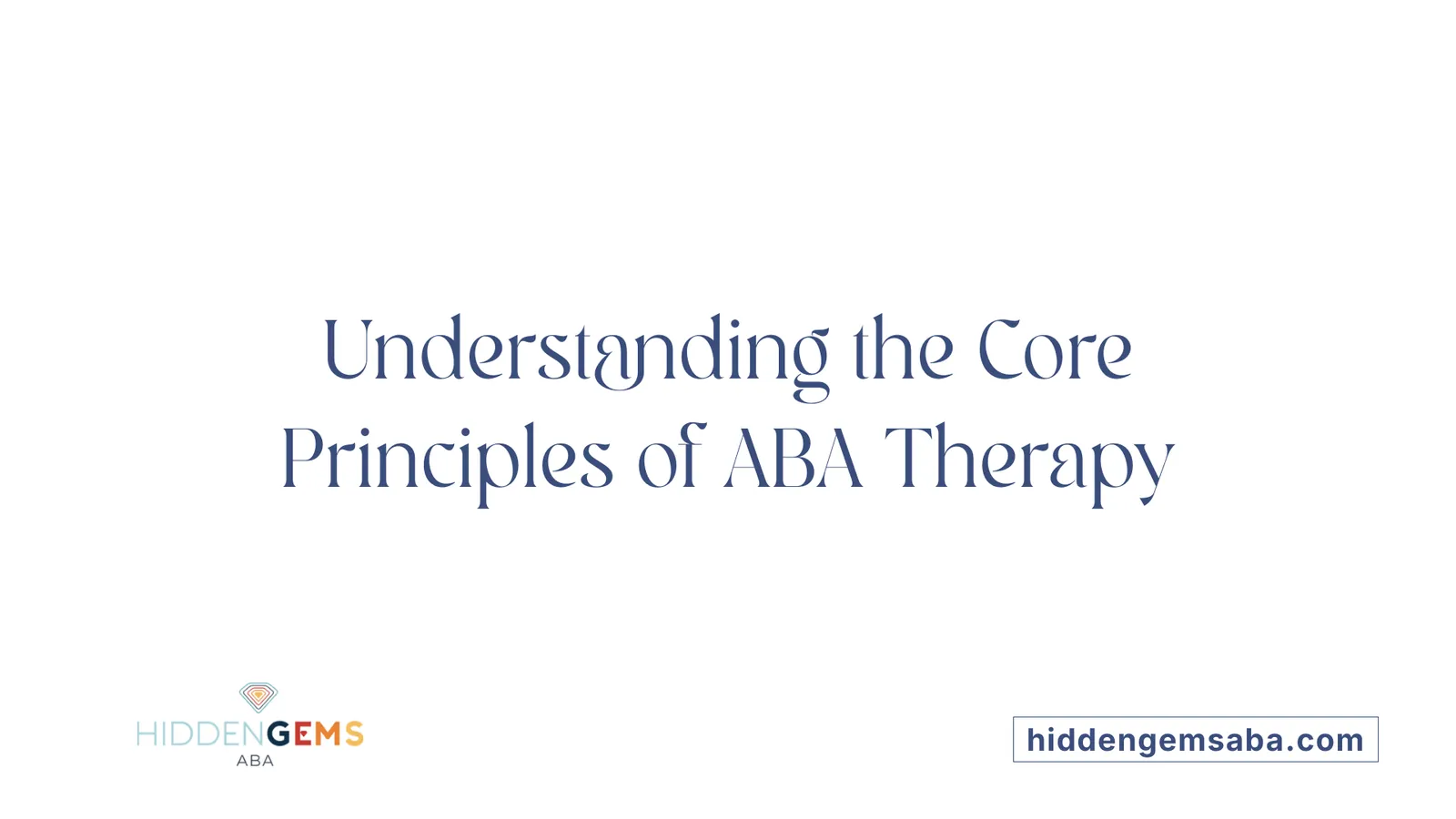 Understanding the Core Principles of ABA Therapy