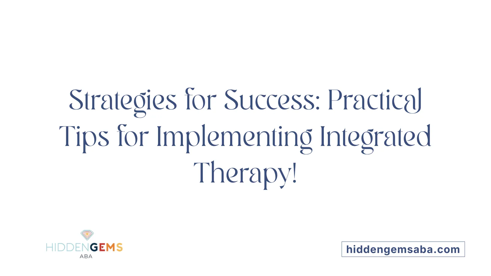 Strategies for Success: Practical Tips for Implementing Integrated Therapy!