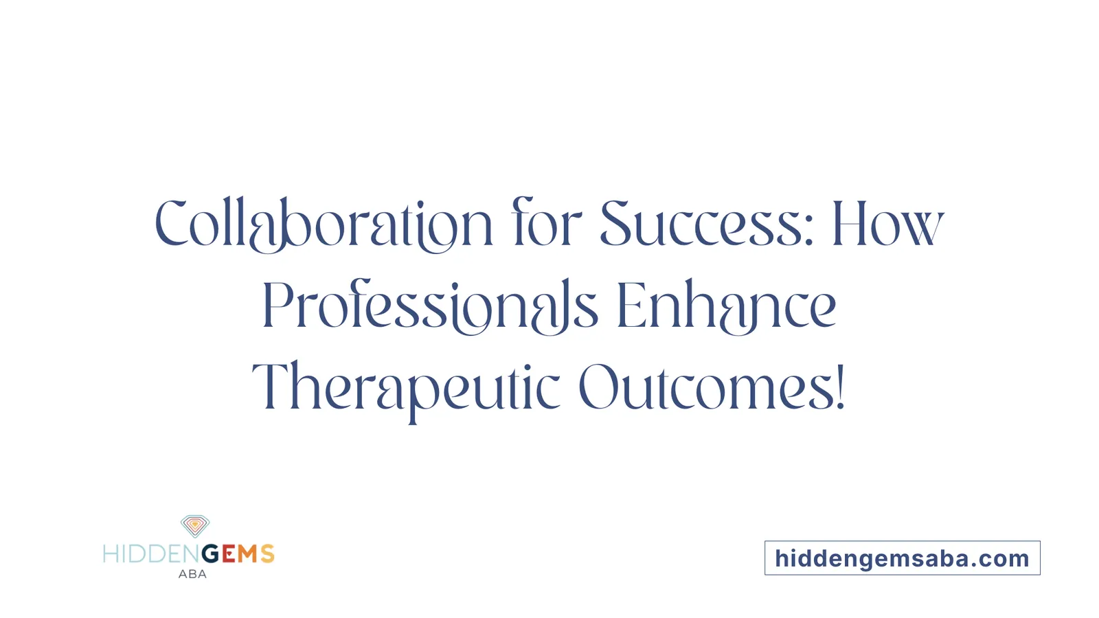 Collaboration for Success: How Professionals Enhance Therapeutic Outcomes!