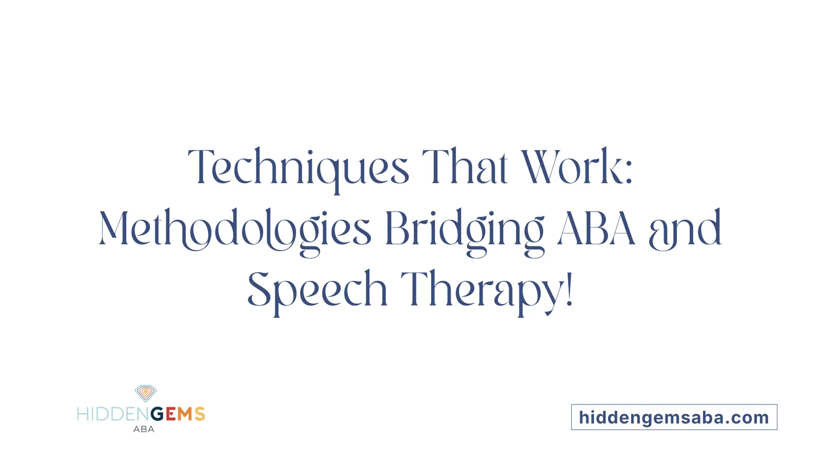 Techniques That Work: Methodologies Bridging ABA and Speech Therapy!