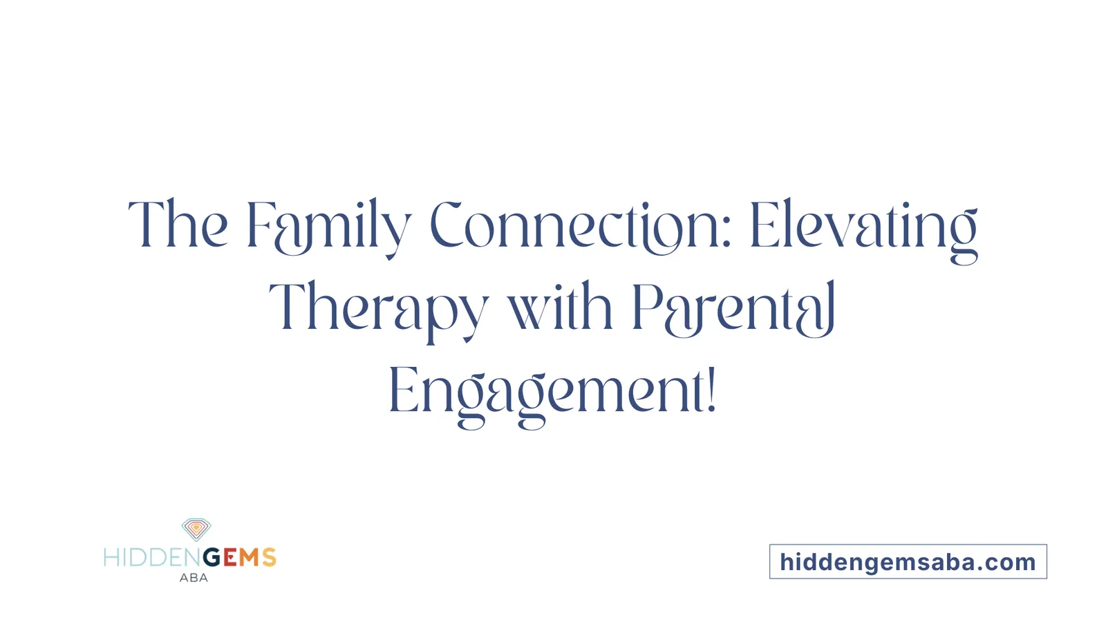 The Family Connection: Elevating Therapy with Parental Engagement!