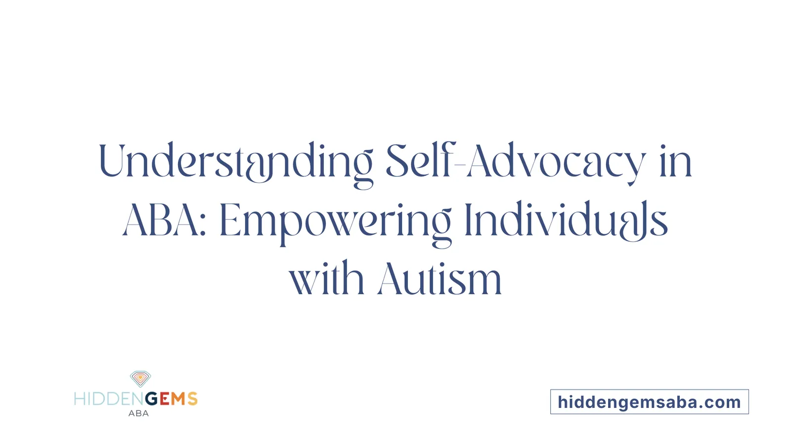 Understanding Self-Advocacy in ABA: Empowering Individuals with Autism