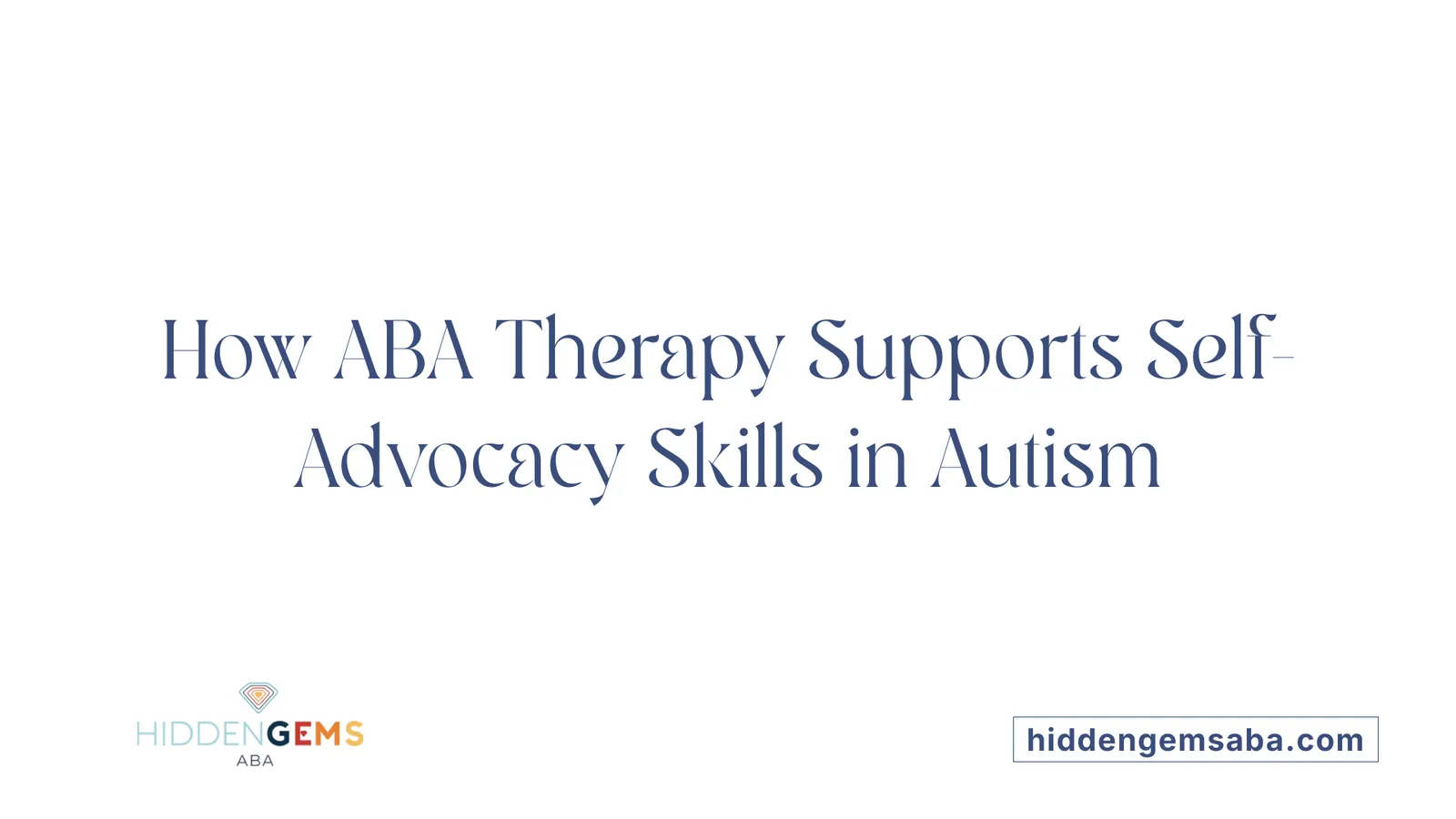How ABA Therapy Supports Self-Advocacy Skills in Autism