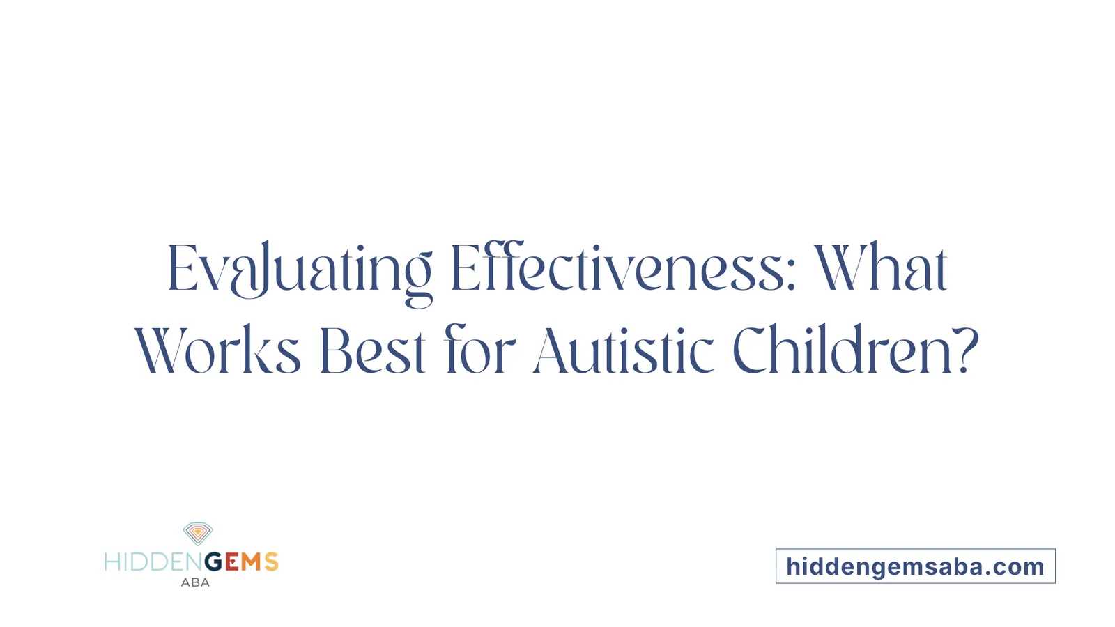 Evaluating Effectiveness: What Works Best for Autistic Children?