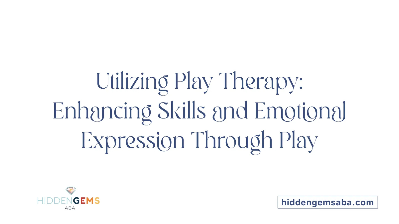 Utilizing Play Therapy: Enhancing Skills and Emotional Expression Through Play