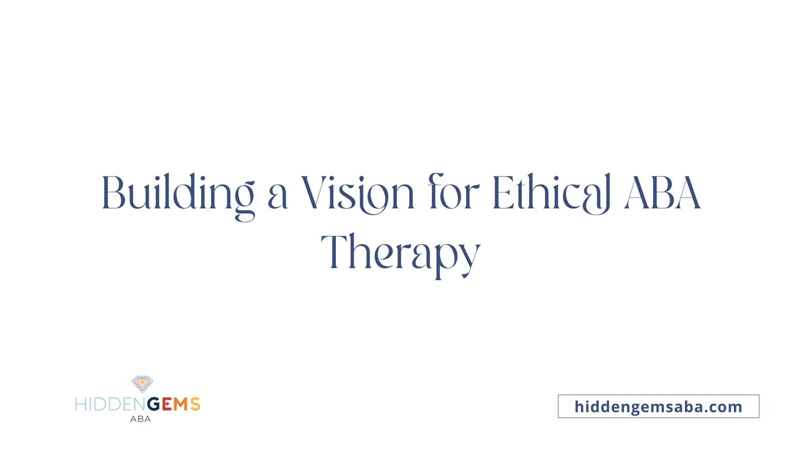 Building a Vision for Ethical ABA Therapy