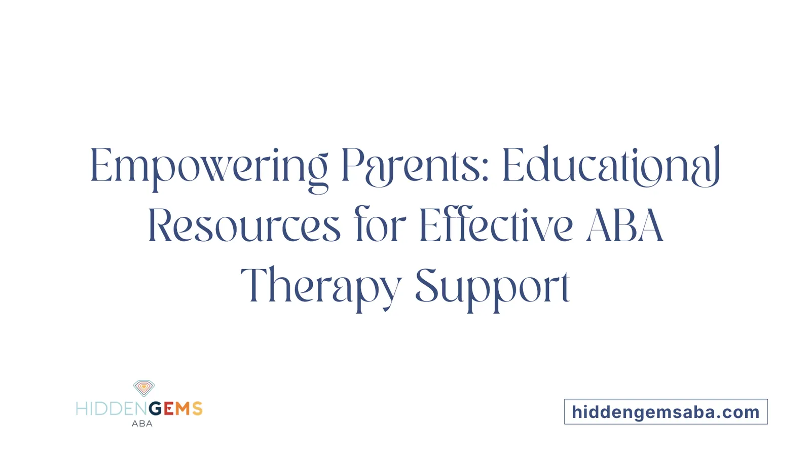 Empowering Parents: Educational Resources for Effective ABA Therapy Support