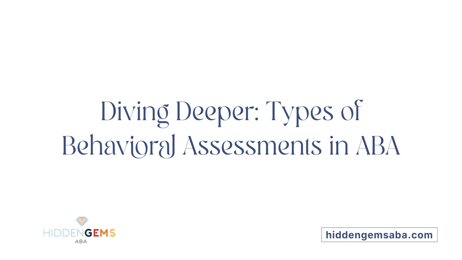 Diving Deeper: Types of Behavioral Assessments in ABA