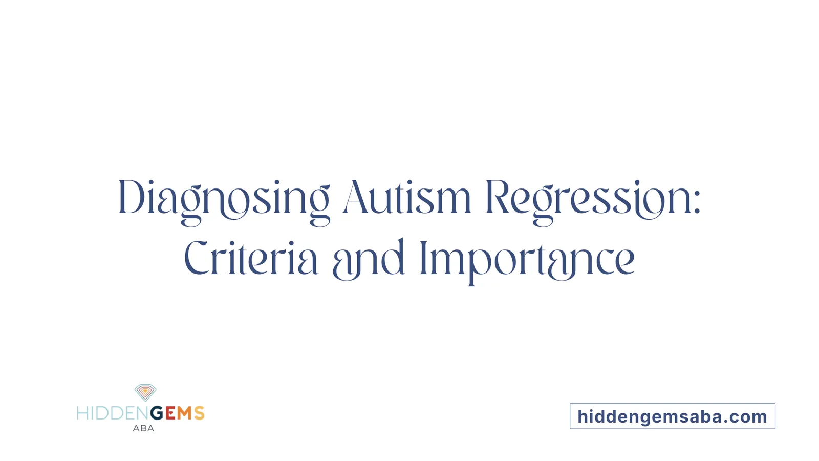 Diagnosing Autism Regression: Criteria and Importance