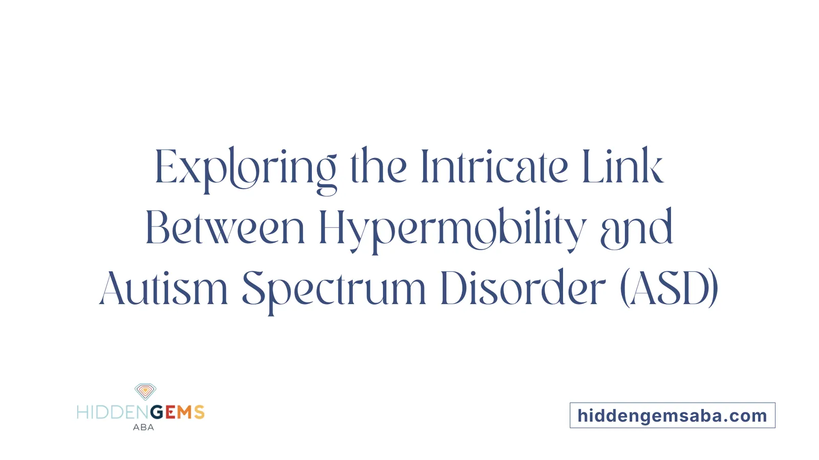 Exploring the Intricate Link Between Hypermobility and Autism Spectrum Disorder (ASD)