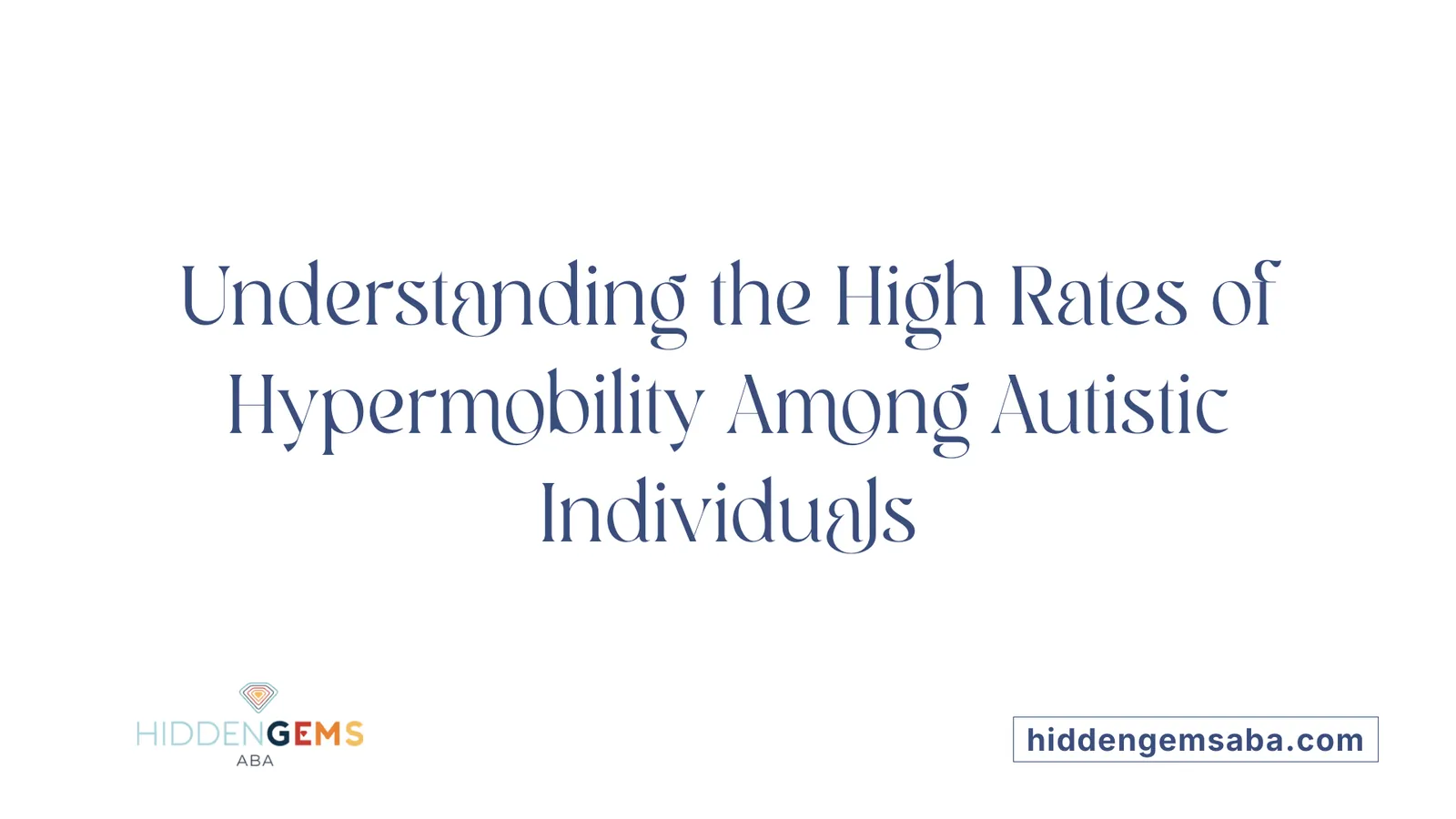 Understanding the High Rates of Hypermobility Among Autistic Individuals