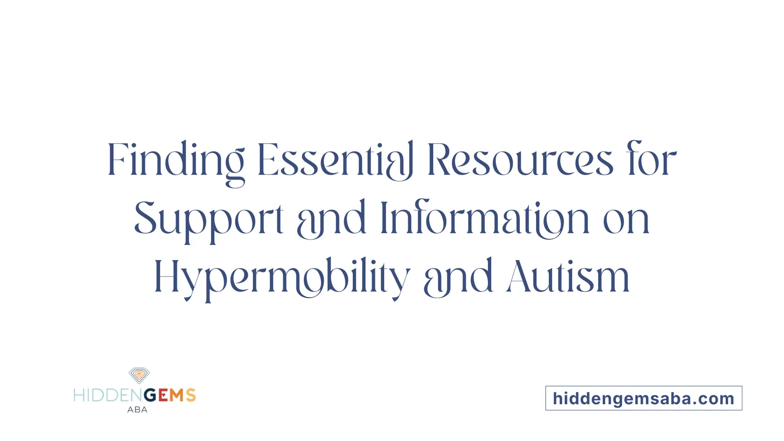 Finding Essential Resources for Support and Information on Hypermobility and Autism