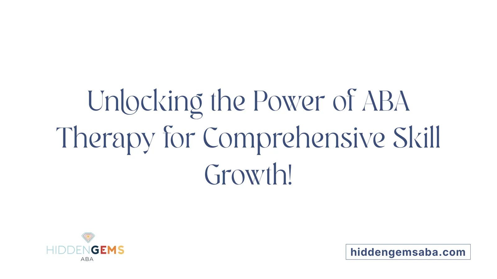 Unlocking the Power of ABA Therapy for Comprehensive Skill Growth!