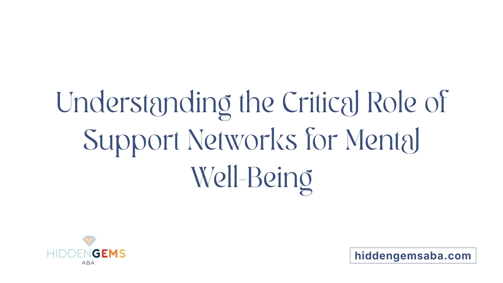 Understanding the Critical Role of Support Networks for Mental Well-Being