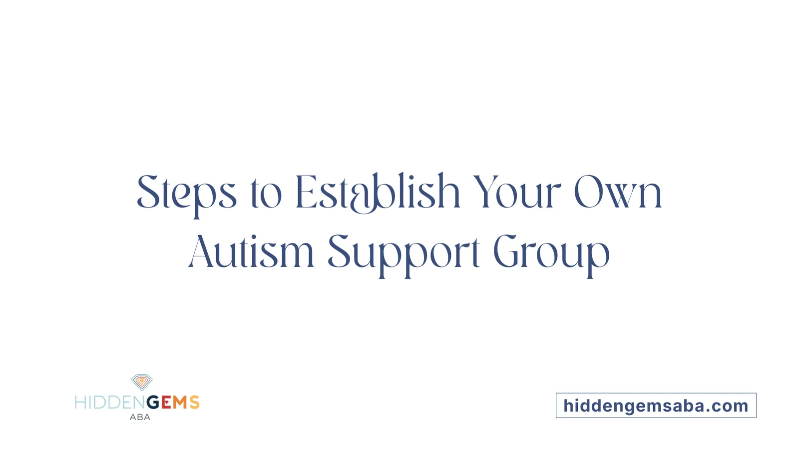 Steps to Establish Your Own Autism Support Group