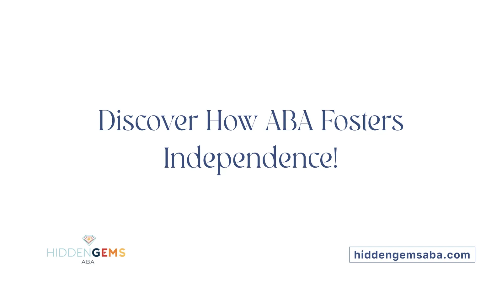 Discover How ABA Fosters Independence!