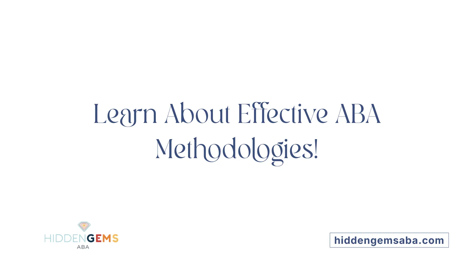 Learn About Effective ABA Methodologies!