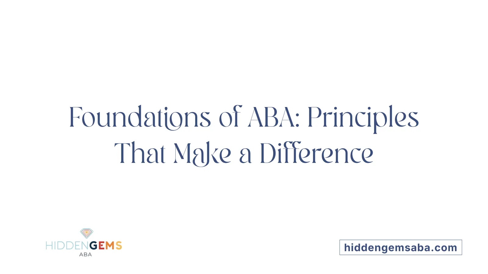 Foundations of ABA: Principles That Make a Difference