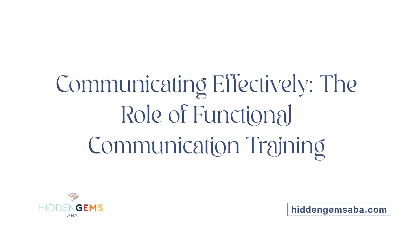 Communicating Effectively: The Role of Functional Communication Training