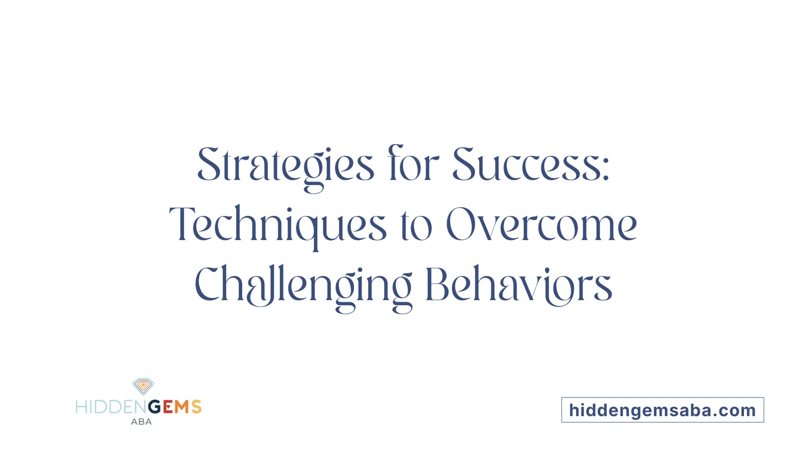 Strategies for Success: Techniques to Overcome Challenging Behaviors