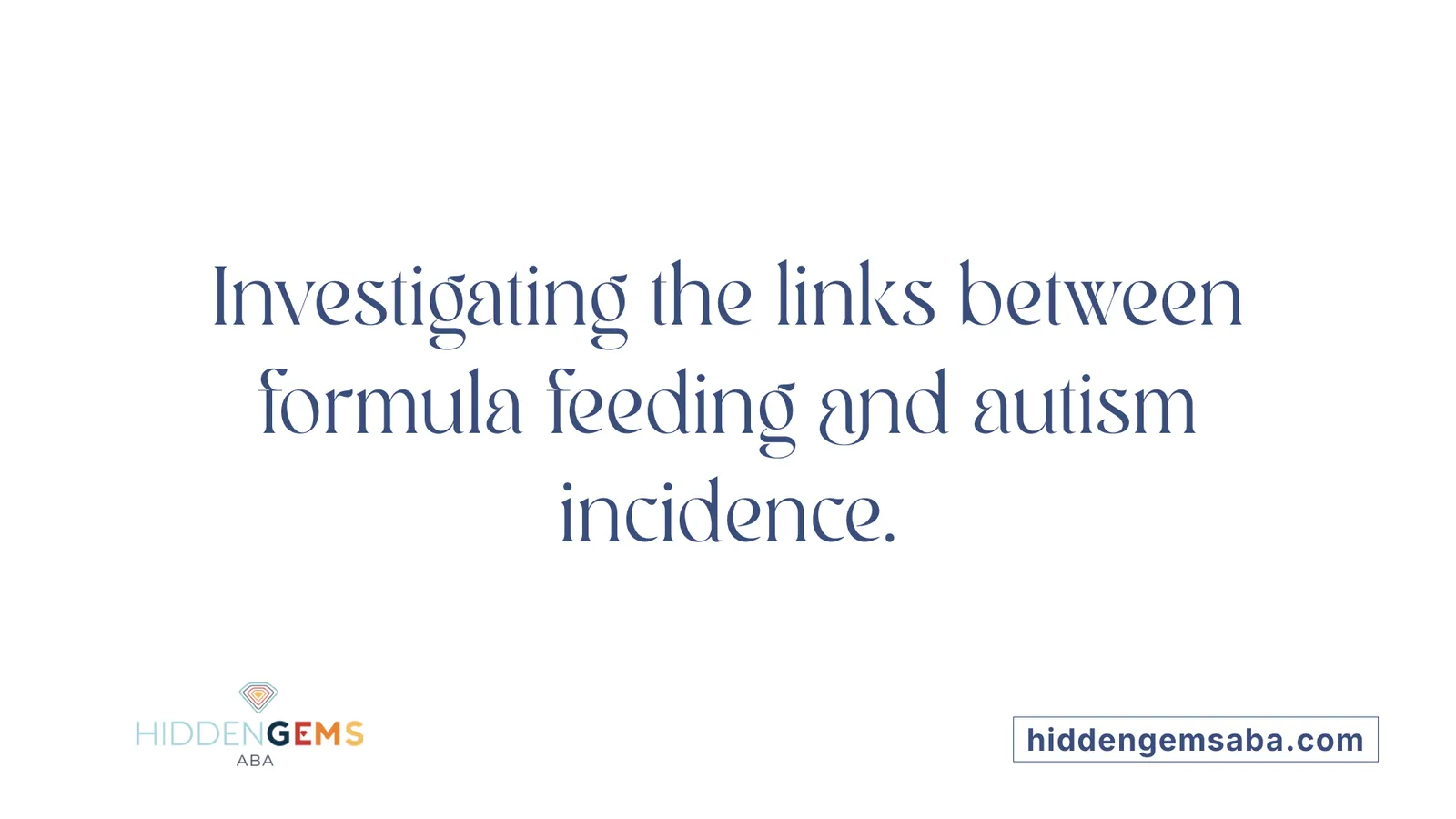 Investigating the links between formula feeding and autism incidence.