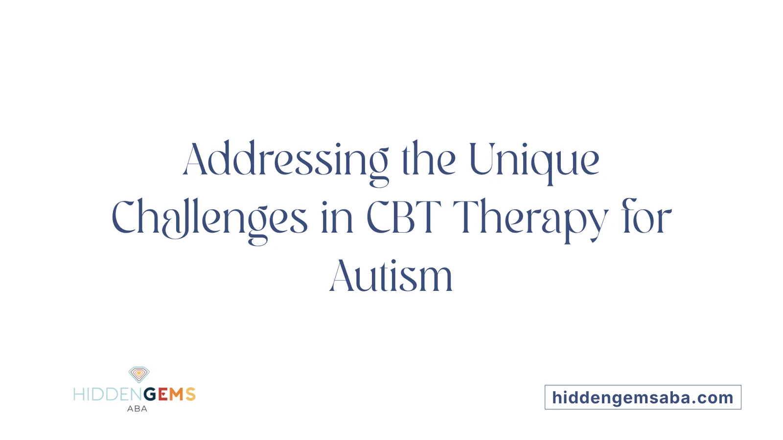 Addressing the Unique Challenges in CBT Therapy for Autism