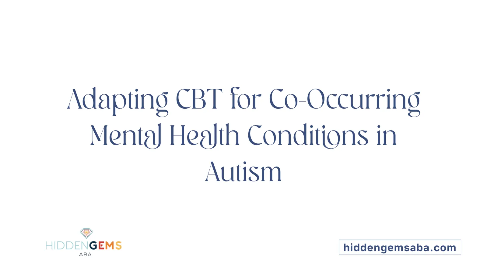 Adapting CBT for Co-Occurring Mental Health Conditions in Autism
