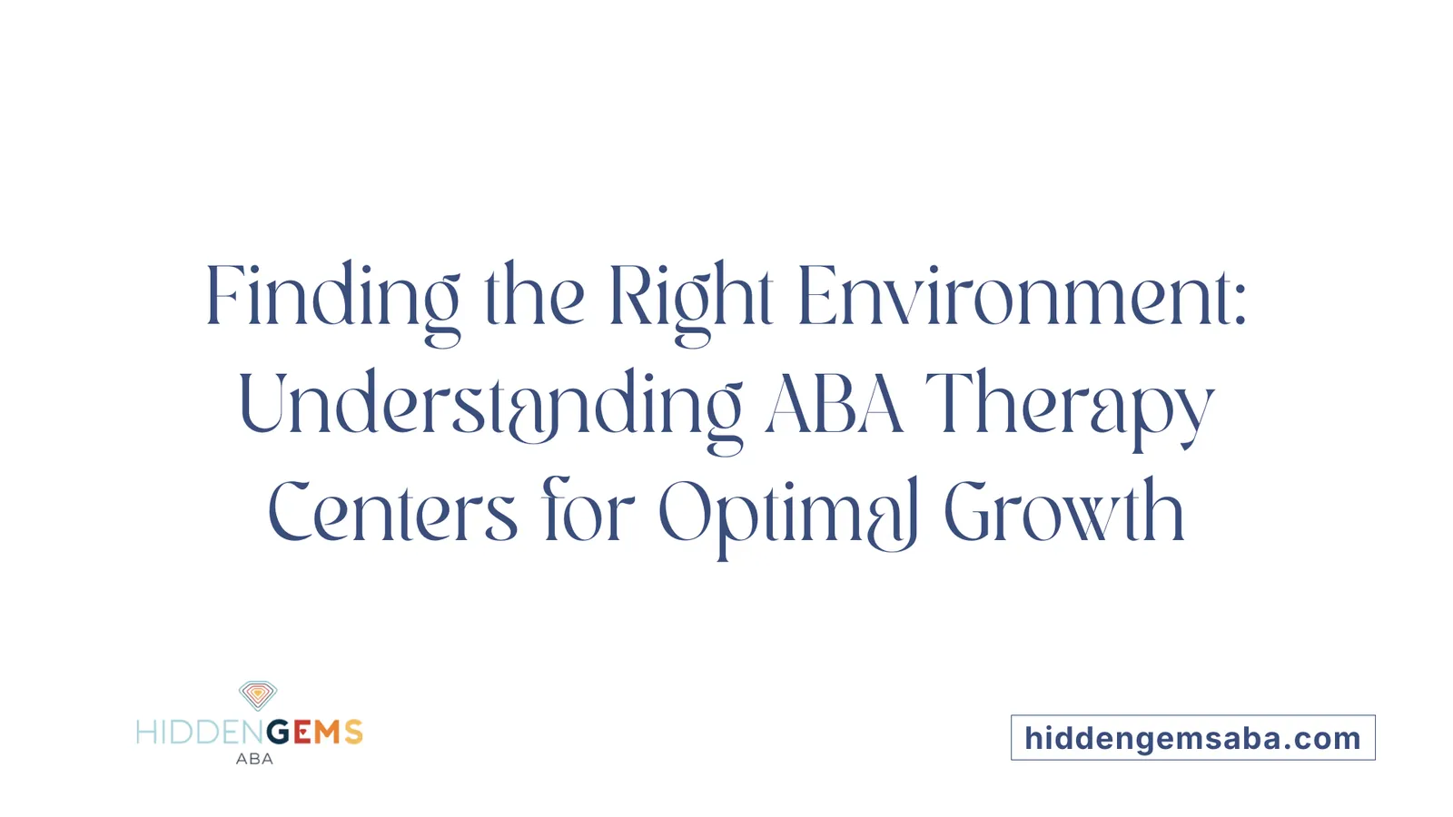 Finding the Right Environment: Understanding ABA Therapy Centers for Optimal Growth